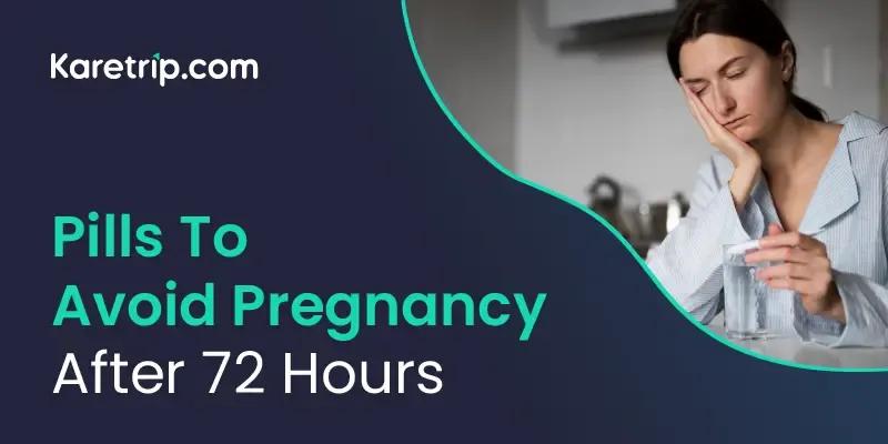 Pills To Avoid Pregnancy After 72 Hours