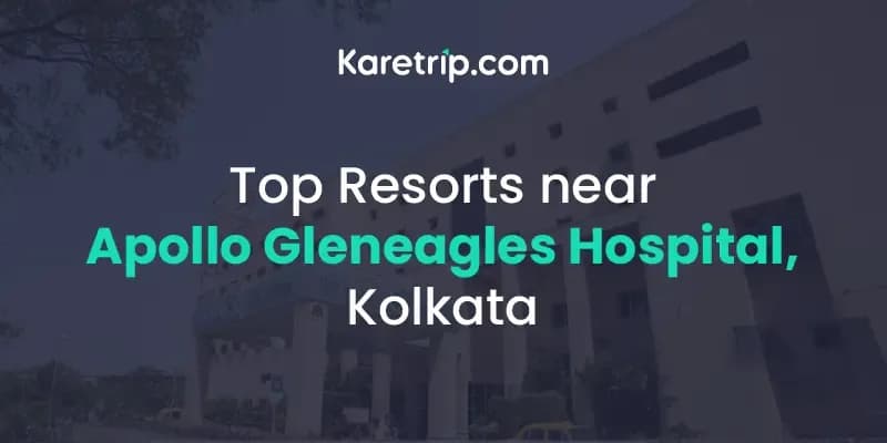 Affordable Resorts Near Apollo Gleneagles Hospital