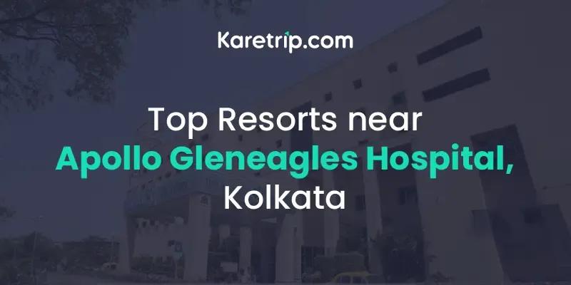 Affordable Resorts Near Apollo Gleneagles Hospital