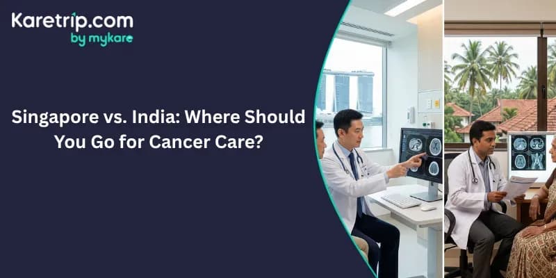 Singapore vs. India: Where Should You Go for Cancer Care, karetrip