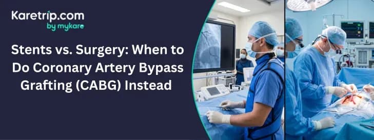 Stents vs. Surgery: When to Do Coronary Artery Bypass Grafting (CABG) Instead , karetrip