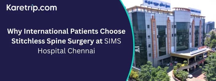 Why International Patients Choose Stitchless Spine Surgery at SIMS Hospital Chennai
