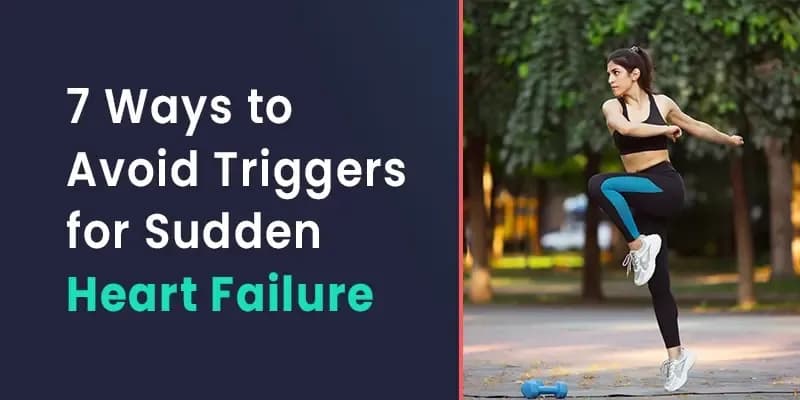 7 Ways to Avoid Triggers for Sudden Heart Failure 