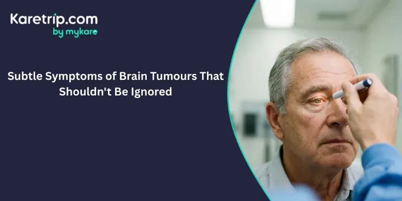 Subtle Symptoms of Brain Tumours,Karetrip