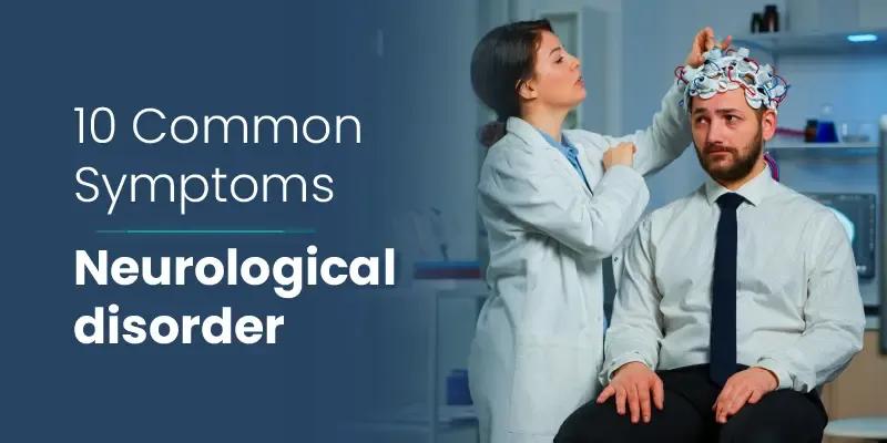 Symptoms of a Neurological disorder