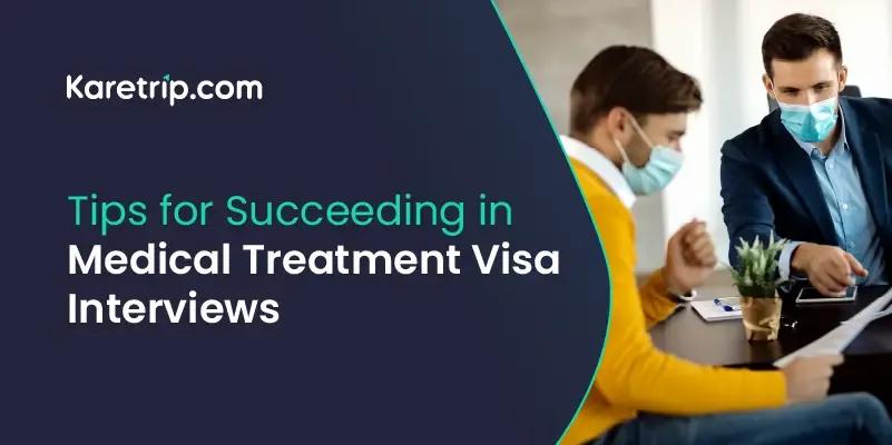 Tips for succeeding in medical treatment visa interview