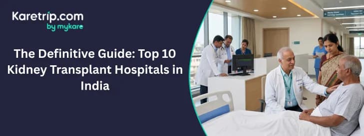 The Definitive Guide: Top 10 Kidney Transplant Hospitals in India, Karetrip
