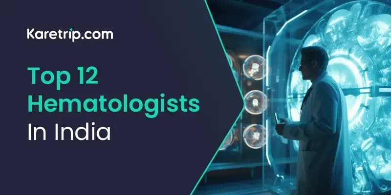  Top 12 Hematologists in India