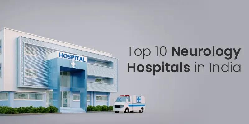  Top 10 Neurology Hospitals in India