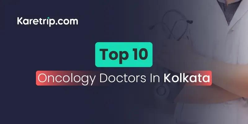 Top 10 Oncology Doctors In Kolkata