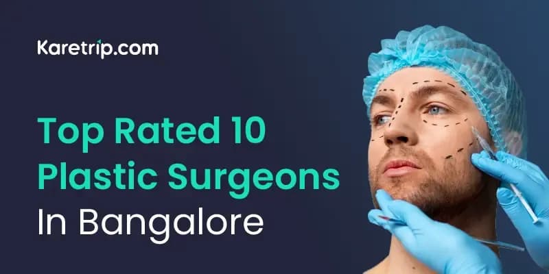 Top Rated 10 Plastic Surgeons In Bangalore