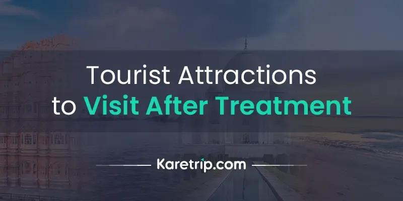 Tourist attractions to visit after treatments