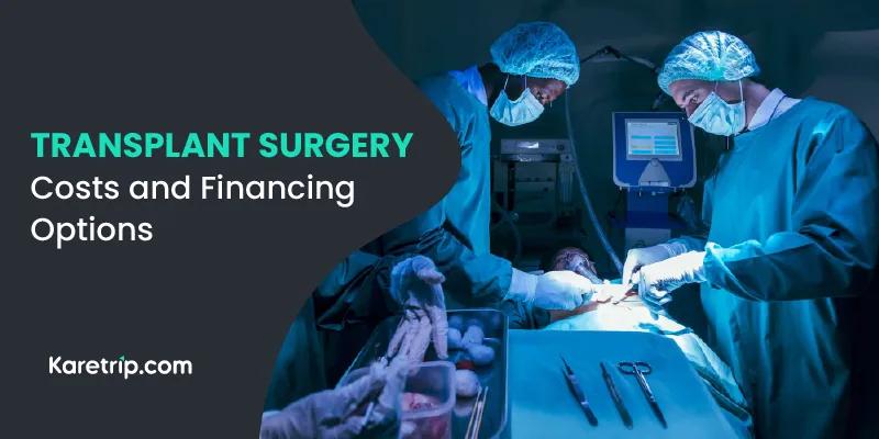 Transplant surgery costs and financing