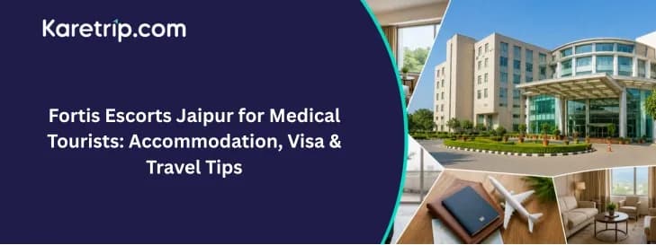 Medical tourism travel planning featuring Fortis Escorts Jaipur, hotel stay, passport, luggage, and airport travel.