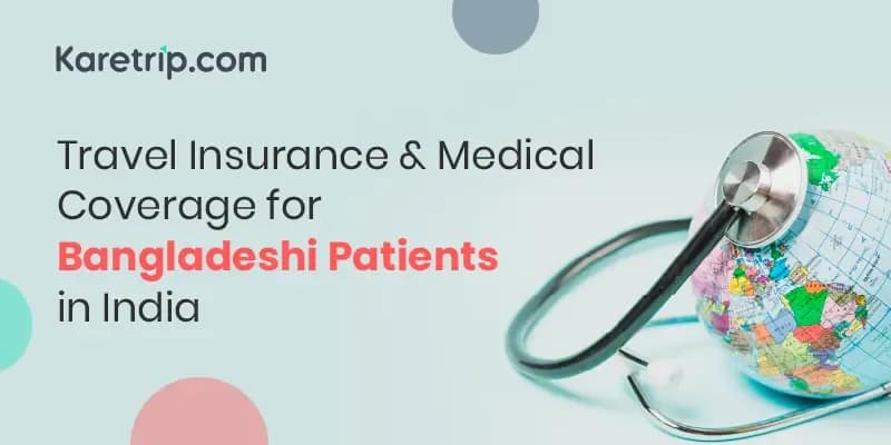 Travel Insurance & Medical Coverage for Bangladeshi Patients in India