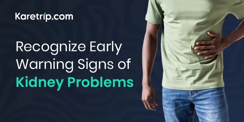 Recognise Early Warning Signs of Kidney Problems