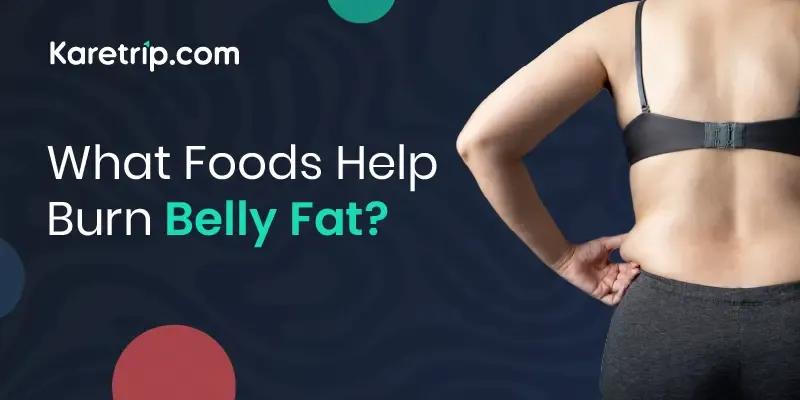 Foods Help Burn Belly Fat