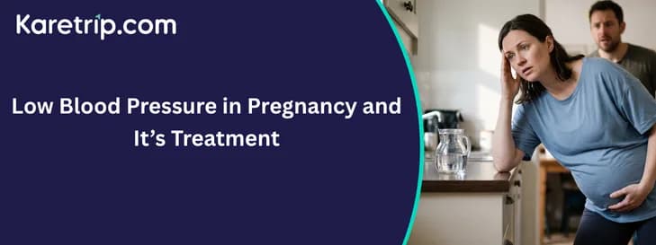 Low Blood Pressure in Pregnancy and Itβs Treatment, Karetrip