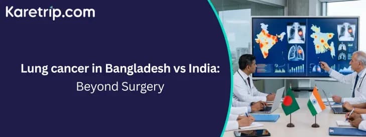 Lung Cancer in Bangladesh vs India: Beyond Surgery, karetrip