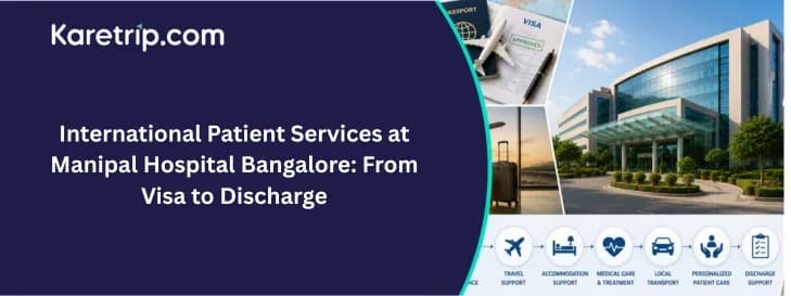 International patient services at Manipal Hospital Bangalore from visa to discharge