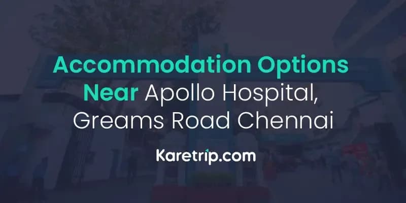 Accommodation Options Near Apollo Hospital, Greams Road Chennai