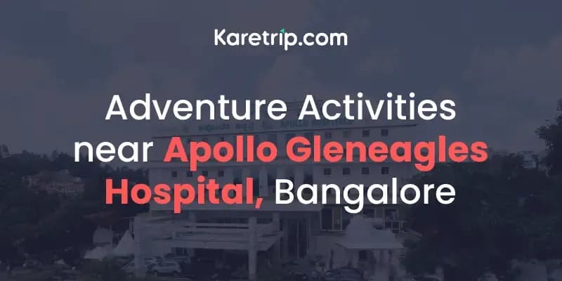 Adventure Activities near Apollo Gleneagles Hospital, Bangalore