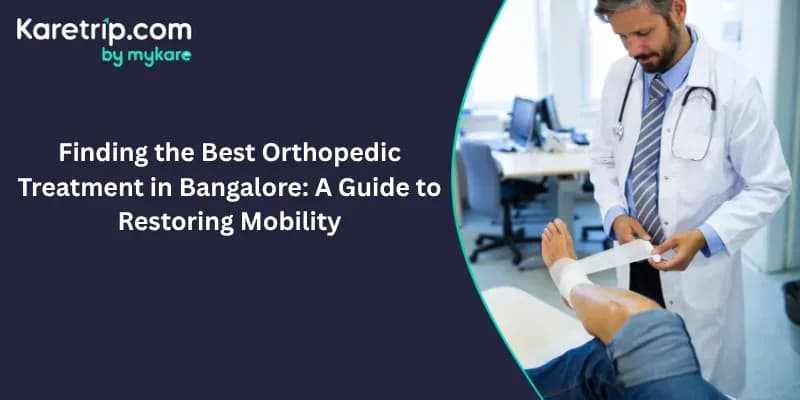 Finding the Best Orthopedic Treatment in Bangalore: A Guide to Restoring Mobility, Karetrip