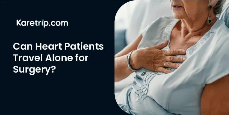 Can Heart Patients Travel Alone for Surgery, karetrip