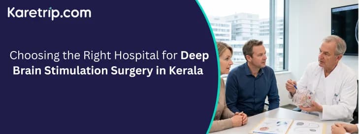 Choosing the Right Hospital for Deep Brain Stimulation Surgery in Kerala, with Karetrip