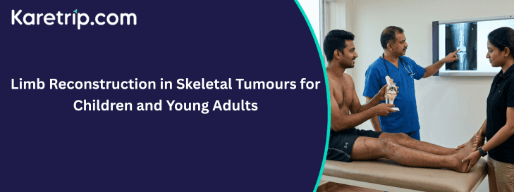 Limb Reconstruction in Skeletal Tumours for Children and Young Adults with karetrip