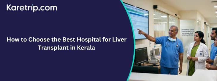 How to Choose the Best Hospital for Liver Transplant in Kerala with karetrip