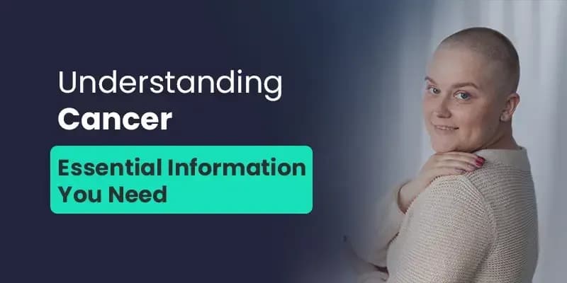 Understanding Cancer: Essential Information You Need