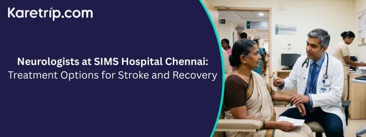 Neurologists at SIMS Hospital Chennai: Treatment Options for Stroke and Recovery with karetrip.com