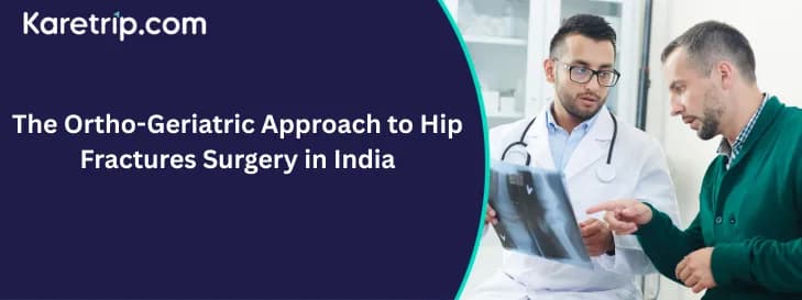 The Ortho-Geriatric Approach to Hip Fractures Surgery in India, with karetrip