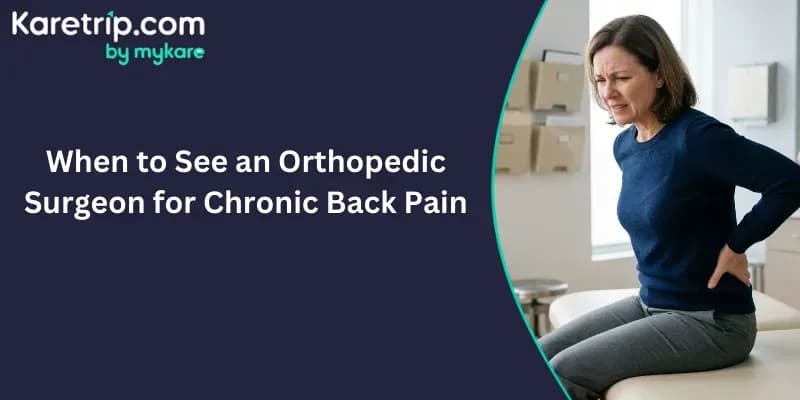 When to See an Orthopedic Surgeon for Chronic Back Pain in india, Karetrip