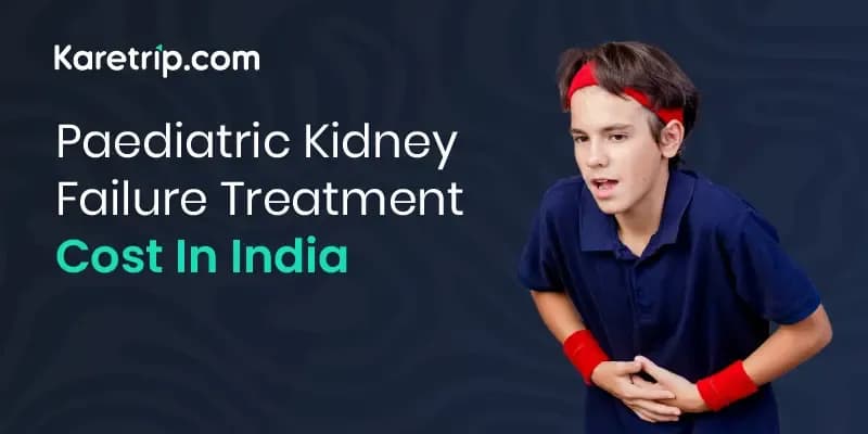 Paediatric Kidney Failure Treatment Cost in India