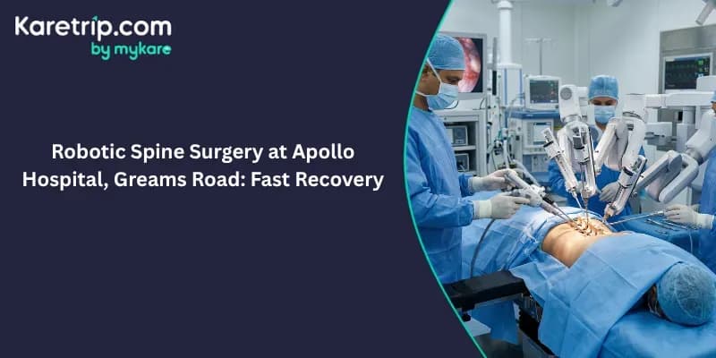 Robotic Spine Surgery at Apollo Hospital, Greams Road: Fast Recovery with karetrip