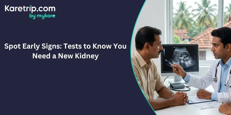 help you spot early signs, the definitive tests to know you need a new kidney, Karetrip