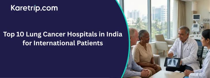 Top 10 Lung Cancer Hospitals in India for International Patients, Karetrip