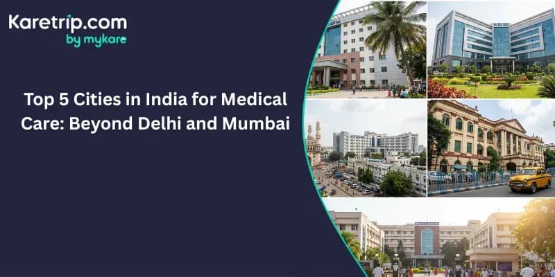 top five cities in india for medical care beyond delhi and mumbai.