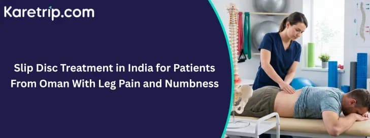 Slip Disc Treatment in India for Patients From Oman With Leg Pain and Numbness, Karetrip