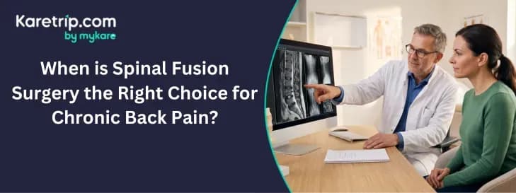 in the image, the doctor explain When is Spinal Fusion Surgery the Right Choice for Chronic Back Pain?, Karetrip